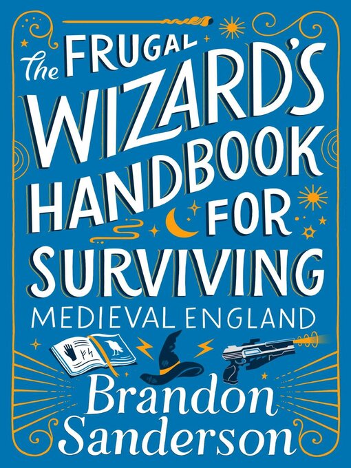 Brandon Sanderson创作的The Frugal Wizard's Handbook for Surviving Medieval England作品的详细信息 - 可供借阅